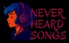 Never Heard Songs